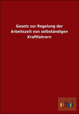 Gesetz zur Regelung der Arbeitszeit von selbstandigen Kraftfahrern