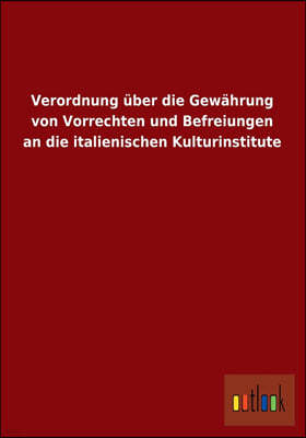 Verordnung Uber Die Gewahrung Von Vorrechten Und Befreiungen an Die Italienischen Kulturinstitute