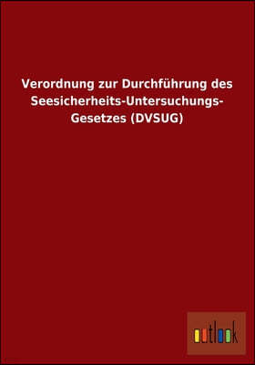 Verordnung zur Durchfuhrung des Seesicherheits-Untersuchungs- Gesetzes (DVSUG)