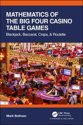 CRC Press Mathematics of the Big Four Casino Table Games: Blackjack, Baccarat, Craps, & Roulette
