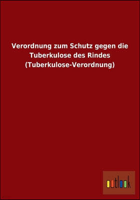 Verordnung Zum Schutz Gegen Die Tuberkulose Des Rindes (Tuberkulose-Verordnung)