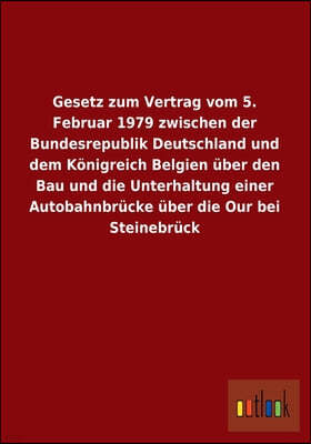 Gesetz Zum Vertrag Vom 5. Februar 1979 Zwischen Der Bundesrepublik Deutschland Und Dem Konigreich Belgien Uber Den Bau Und Die Unterhaltung Einer Auto