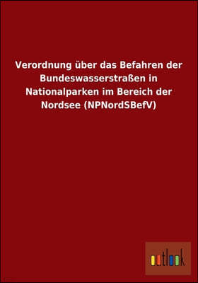 Verordnung uber das Befahren der Bundeswasserstraßen in Nationalparken im Bereich der Nordsee (NPNordSBefV)