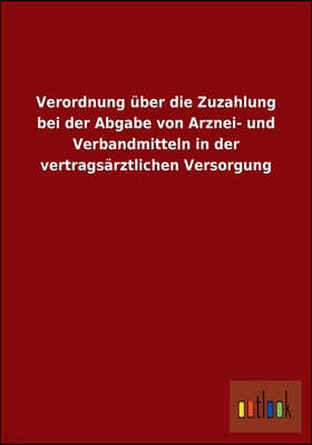 Verordnung Uber Die Zuzahlung Bei Der Abgabe Von Arznei- Und Verbandmitteln in Der Vertragsarztlichen Versorgung