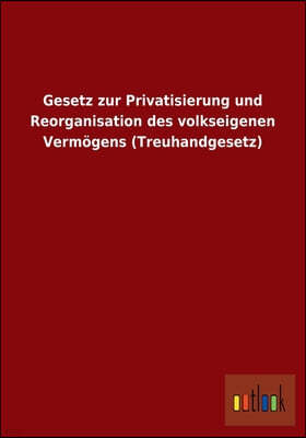 Gesetz zur Privatisierung und Reorganisation des volkseigenen Vermogens (Treuhandgesetz)