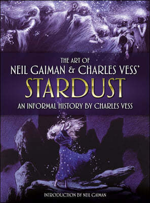 The Art of Neil Gaiman and Charles Vess's Stardust: An Informal History by Charles Vess