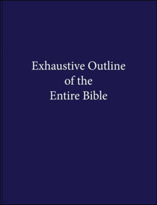 Exhaustive Outline of the Entire Bible