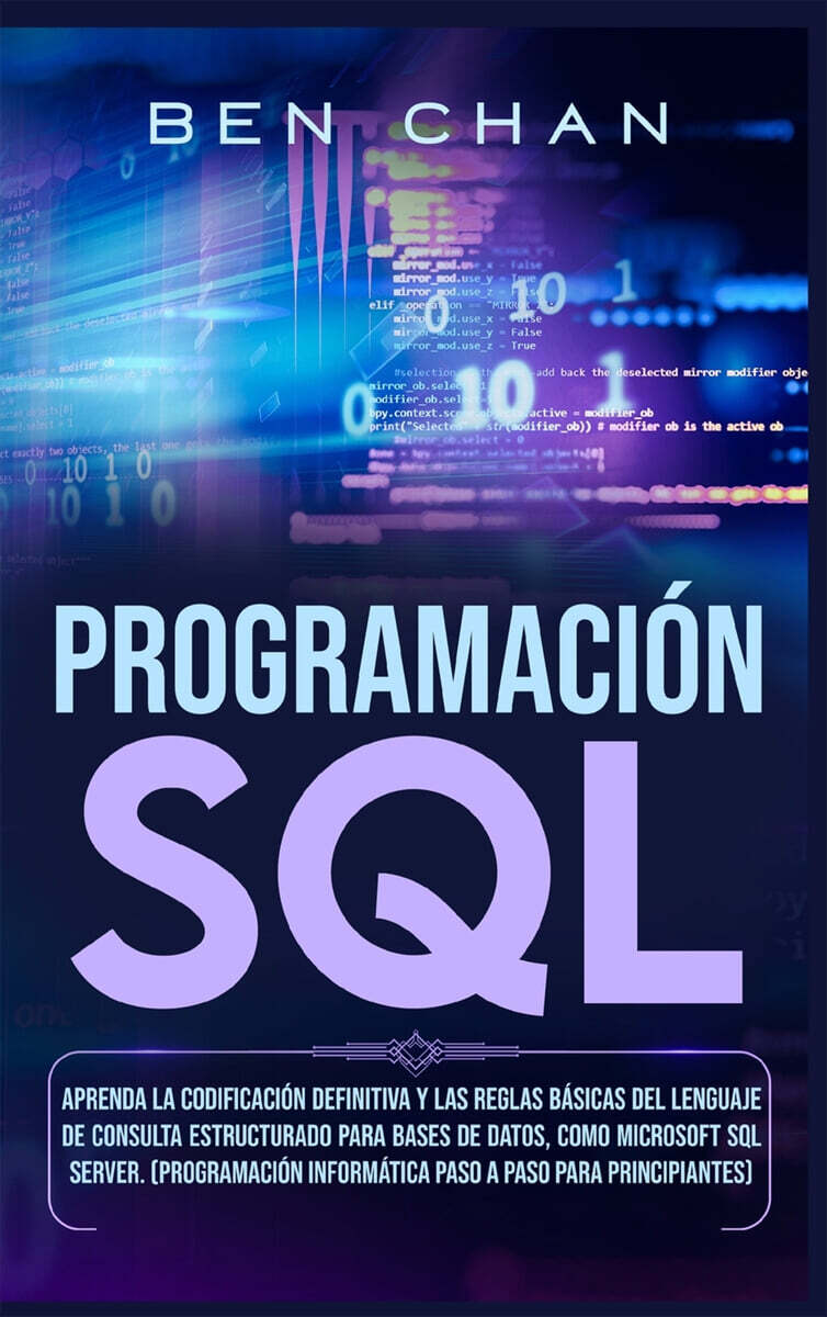 SQL Programming: Learn the Ultimate Coding, Basic Rules of the Structured Query Language for Databases like Microsoft SQL Server (Step-