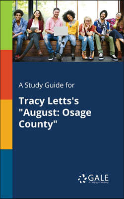 A Study Guide for Tracy Letts's "August: Osage County"