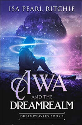 Te Ra Aroha Press Awa and the Dreamrealm: Dreamweavers Book 1