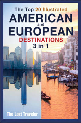 The Top 20 Illustrated American and European Destinations [with Tips and Tricks]: 3 Books in 1