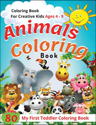 Animal Coloring Book Ages 4 -9: 80 Best Educational Sheet for Kids Who Get Bored Easily...