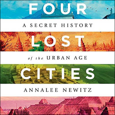 Four Lost Cities Lib/E: A Secret History of the Urban Age