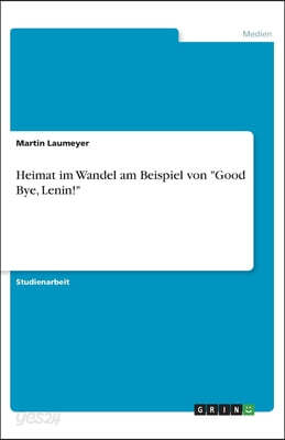 Heimat im Wandel am Beispiel von "Good Bye, Lenin!"