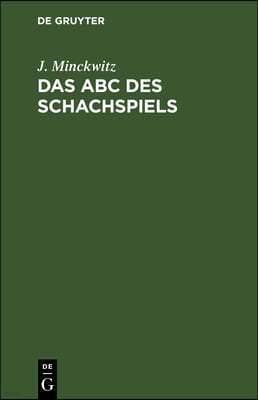 Das ABC Des Schachspiels: Anleitung Zur Raschen Erlernung Des Edlen Spiels