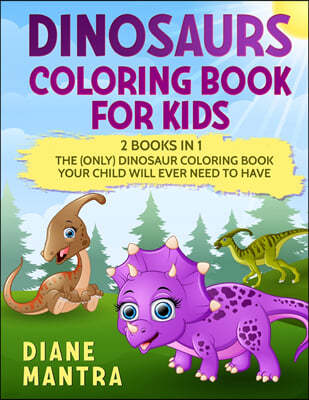 Dinosaurs Coloring Book for kids: 2 books in 1: The (Only) Dinosaur Coloring Book Your Child Will Ever Need to Have