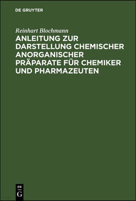 Anleitung Zur Darstellung Chemischer Anorganischer Präparate Für Chemiker Und Pharmazeuten