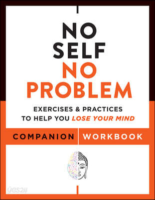 No Self, No Problem Companion Workbook: Exercises & Practices to Help You Lose Your Mind