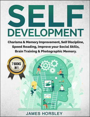 Self Development: 7 Books In 1: Charisma and Memory Improvement, Self Discipline, Speed Reading, Improve Your Social Skills, Brain Train