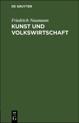 Kunst Und Volkswirtschaft: Vortrag, Gehalten Auf Der 5. Jahresversammlung Des Deutschen Werkbundes in Wien Am 7. Juni 1912