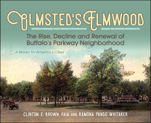 Olmsted's Elmwood: The Rise, Decline and Renewal of Buffalo's Parkway Neighborhood, a Model for America's Cities