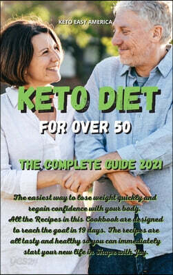 Keto Diet for Over 50 The Complete Guide 2021: The easiest way to lose weight quickly and regain confidence with your body. All the Recipes in this Co