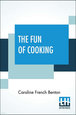 Lector House The Fun Of Cooking: A Story For Boys And Girls