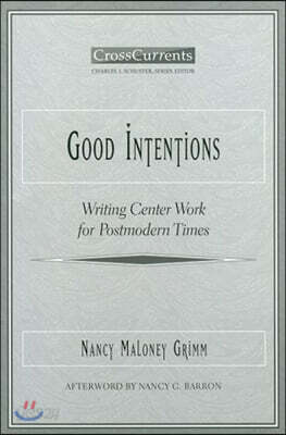 Good Intentions: Writing Center Work for Postmodern Times