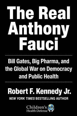 The Real Anthony Fauci: Bill Gates, Big Pharma, and the Global War on Democracy and Public Health