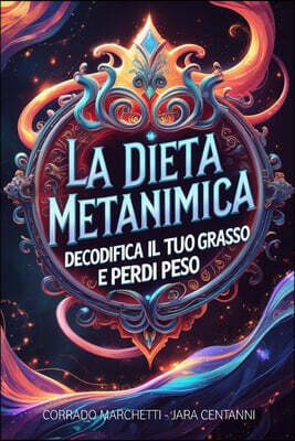 La Dieta Metanimica: Decodifica ora cosa nasconde realmente il tuo grasso e sconfiggilo per sempre!