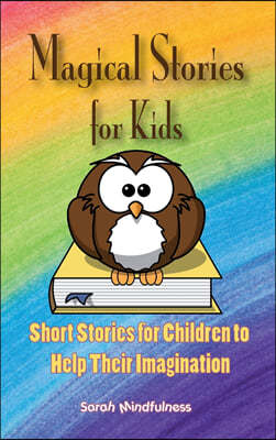 Magical Stories for Kids: Short Stories for Children to Help Their Imagination