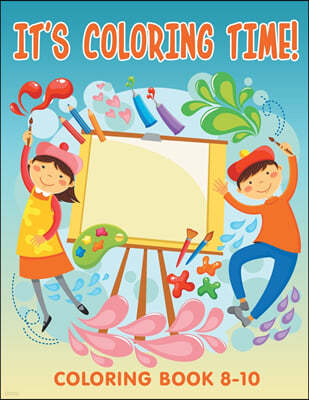 It's Coloring Time!: Coloring Book 8-10