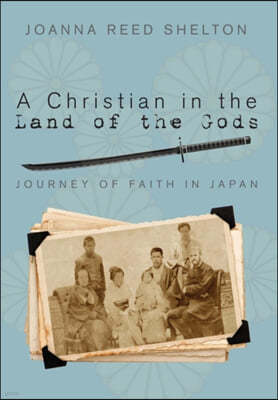 A Christian in the Land of the Gods: Journey of Faith in Japan