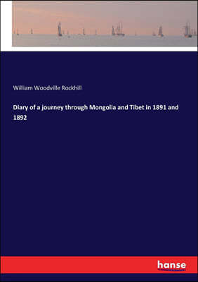 Diary of a journey through Mongolia and Tibet in 1891 and 1892