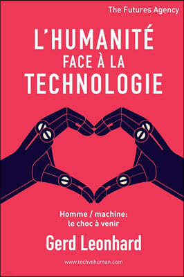L'Humanite Face a la Technologie: Homme / Machine: Le Choc a Venir
