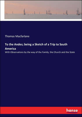 To the Andes; being a Sketch of a Trip to South America