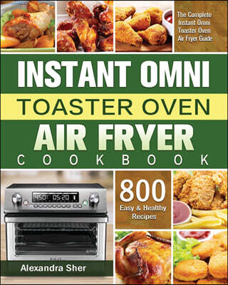 Instant Omni Toaster Oven Air Fryer Cookbook
