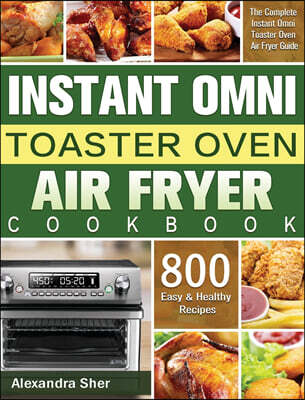 Instant Omni Toaster Oven Air Fryer Cookbook