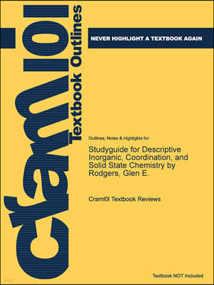 Studyguide for Descriptive Inorganic, Coordination, and Solid State Chemistry by Rodgers, Glen E.