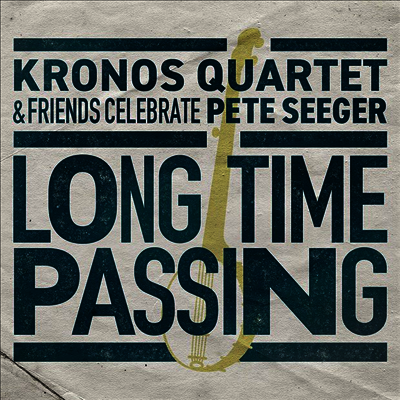 Kronos Quartet — Long Time Passing: Kronos Quartet and Friends Celebrate Pete Seeger (Gatefold) 앨범 커버