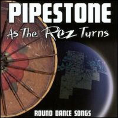 Pipestone - As the Rez Turns: Round Dance Songs (CD)