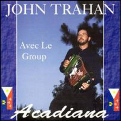 John Trahan - Avec Le Groupe Acadiana (CD)