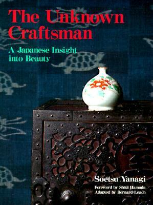 The Unknown Craftsman : A Japanese Insight Into Beauty