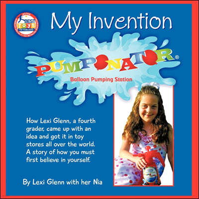 My Invention: How Lexi Glenn, a Fourth Grader, Came Up with an Idea and Got It in Toy Stores All Over the World. a Story of How You