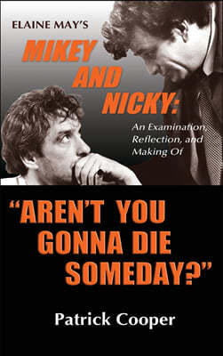 "Aren't You Gonna Die Someday?" Elaine May's Mikey and Nicky: An Examination, Reflection, and Making Of (hardback)