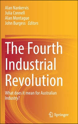 The Fourth Industrial Revolution: What Does It Mean for Australian Industry?