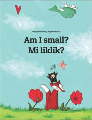Am I small? Mi liklik?: English-Tok Pisin/New Guinea Pidgin: Children's Picture Book (Bilingual Edition)