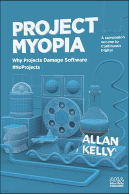 Project Myopia: Why projects damage software #NoProjects