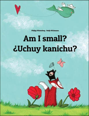 Am I small? ¿Uchuy kanichu?: English-Quechua/Southern Quechua/Cusco Dialect (Qichwa/Qhichwa): Children's Picture Book (Bilingual Edition)