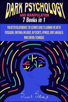 Dark Psychology and Manipulation: For Better Relationships: The Ultimate Guide to Learning the Art of Persuasion, Emotional Influence, NLP Secrets, Hy